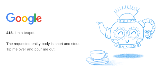 Google: 418 I’m a teapot